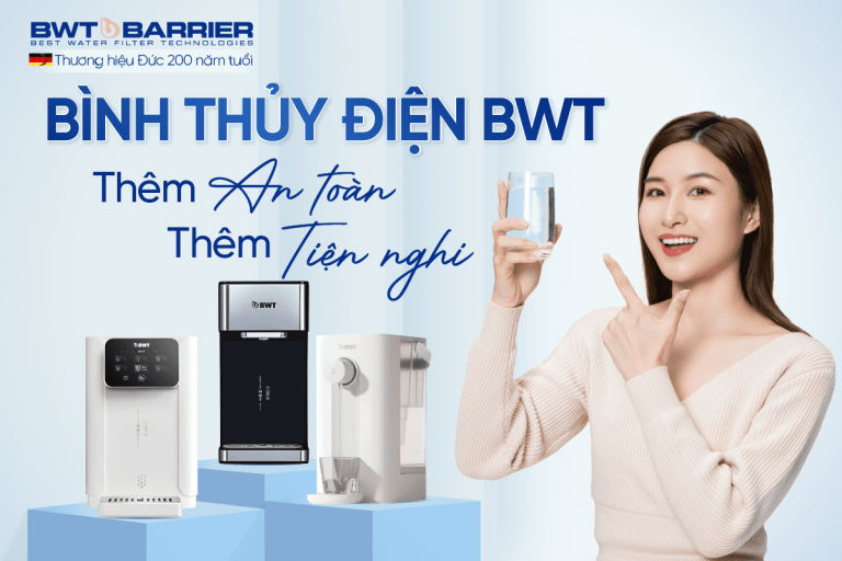 04 công nghệ nổi tiếng tạo nên đẳng cấp khác biệt của bình thủy điện BWT
