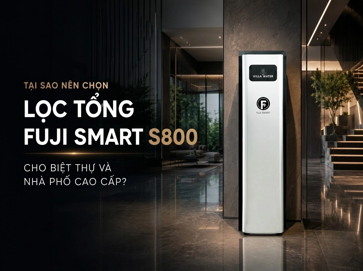 Hệ thống lọc tổng Fuji Smart S800 dành cho nhà phố, biệt thự